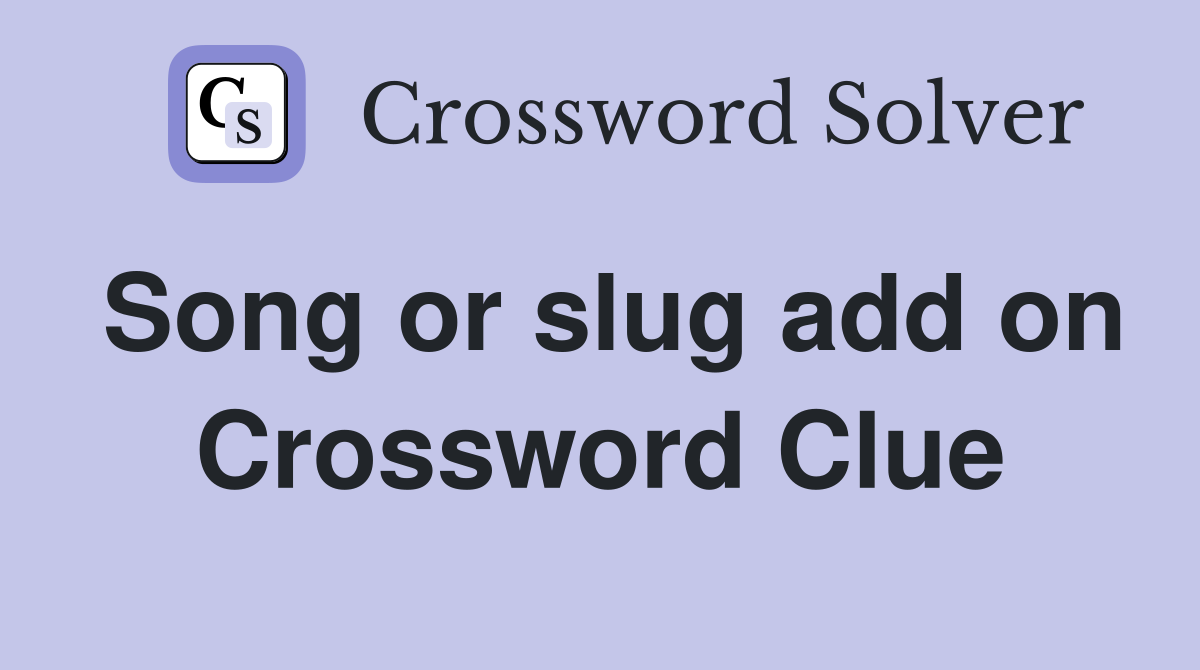 Song or slug add on Crossword Clue