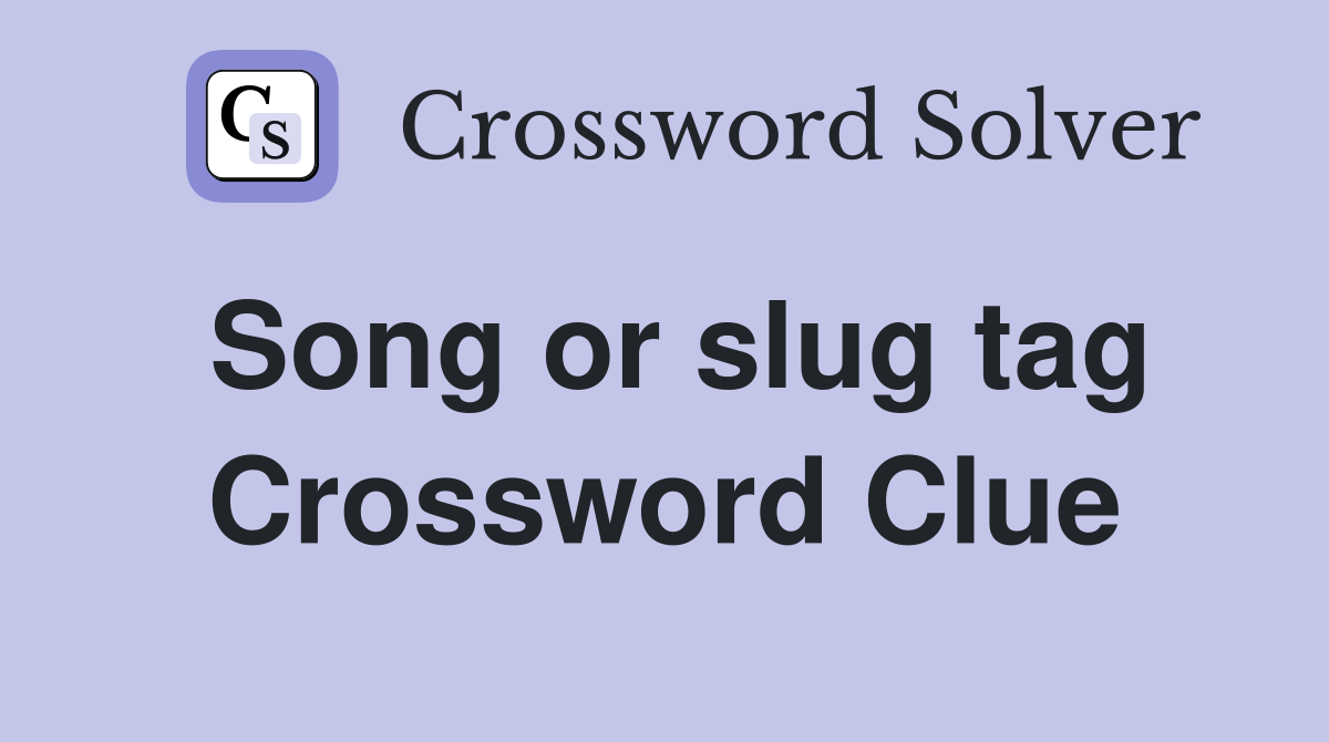 Song or slug tag Crossword Clue