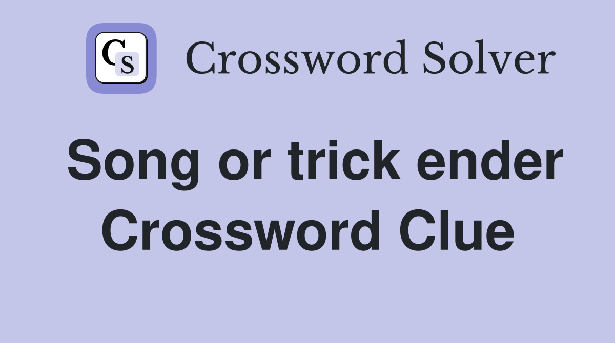 Song or trick ender Crossword Clue