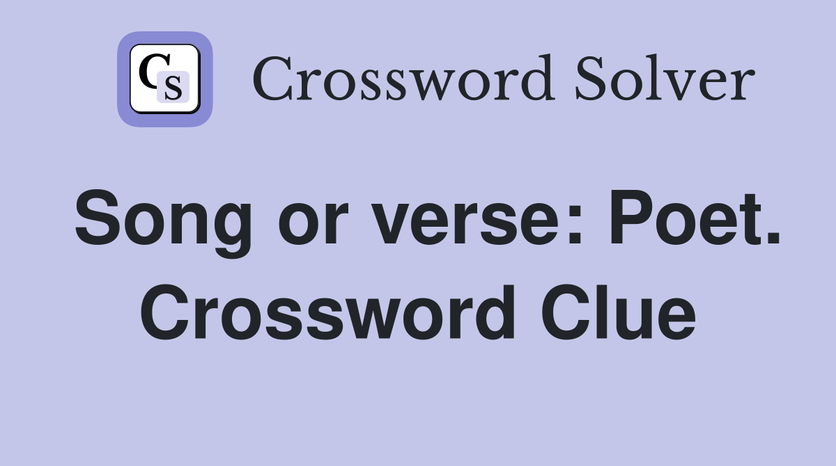 Song or verse: Poet. Crossword Clue