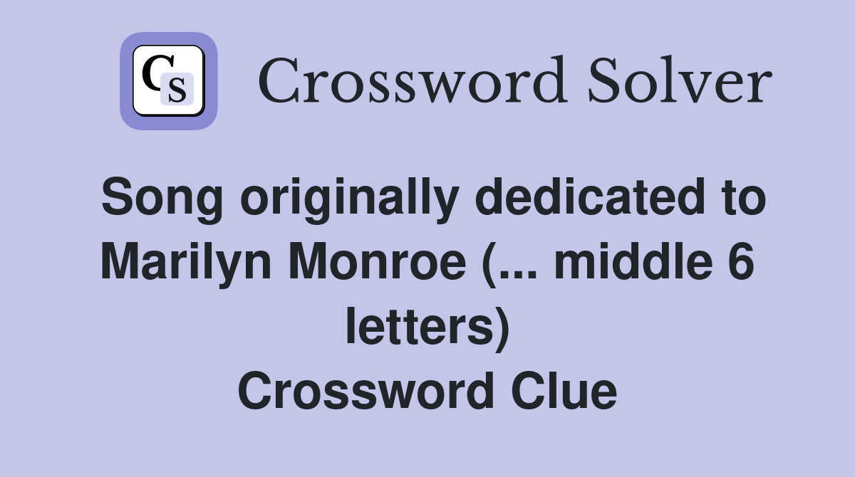 Song originally dedicated to Marilyn Monroe (... middle 6 letters) Crossword Clue