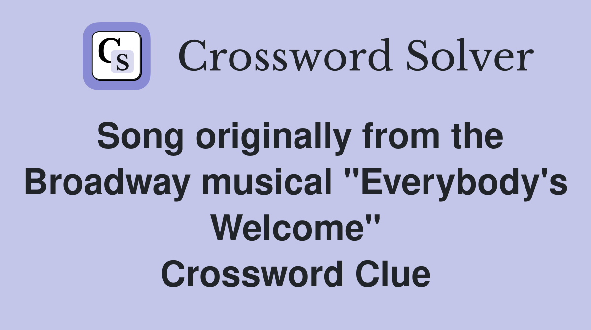 Song originally from the Broadway musical "Everybody's Welcome" Crossword Clue