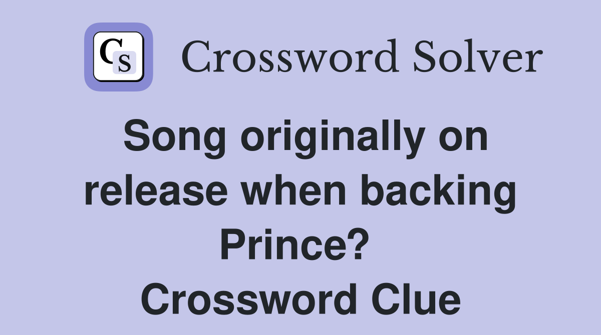 Song originally on release when backing Prince?  Crossword Clue