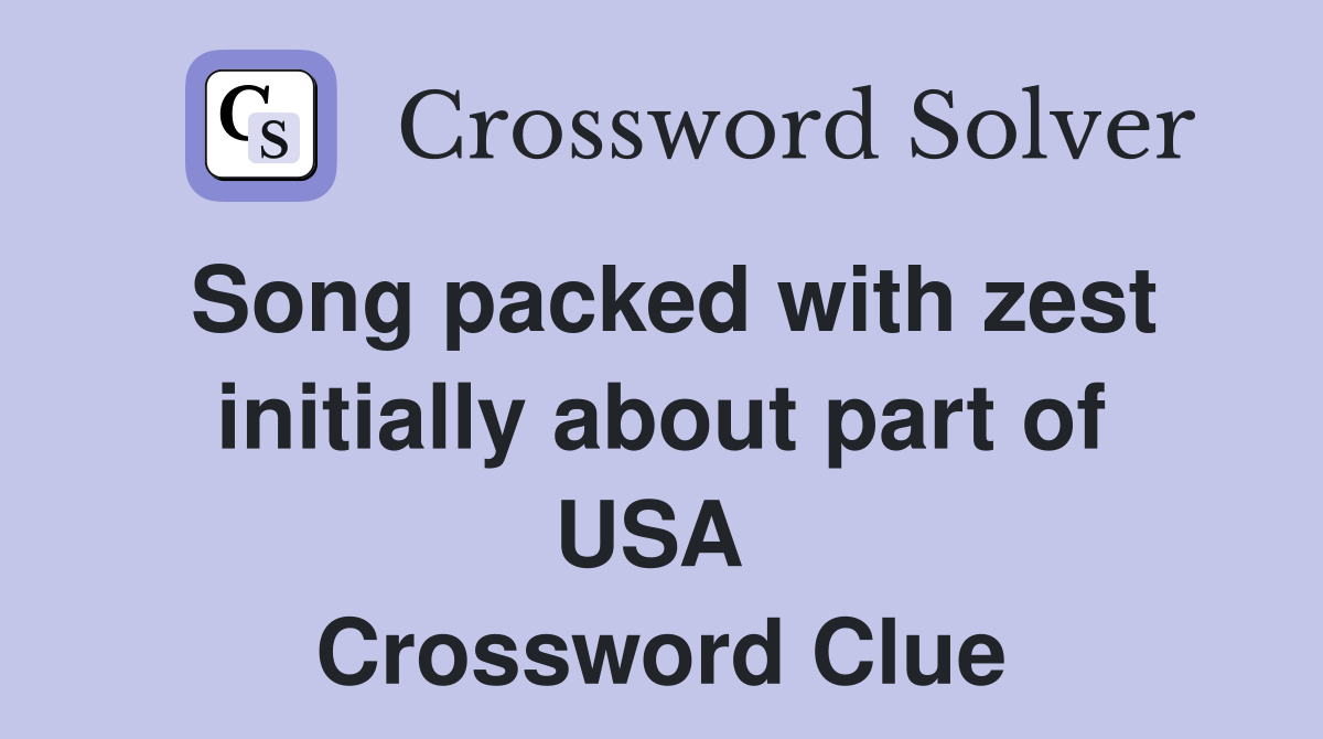 Song packed with zest initially about part of USA  Crossword Clue