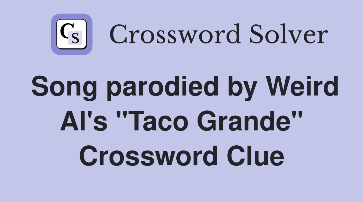 Song parodied by Weird Al's "Taco Grande" Crossword Clue
