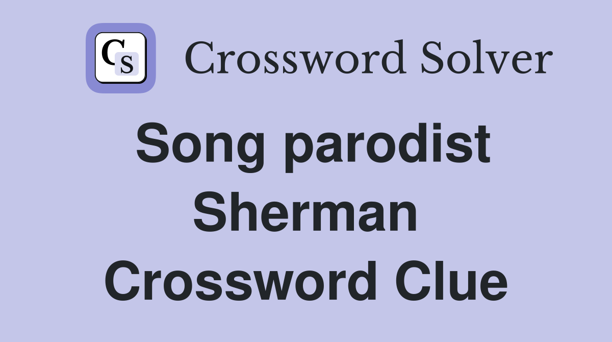 Song parodist Sherman Crossword Clue