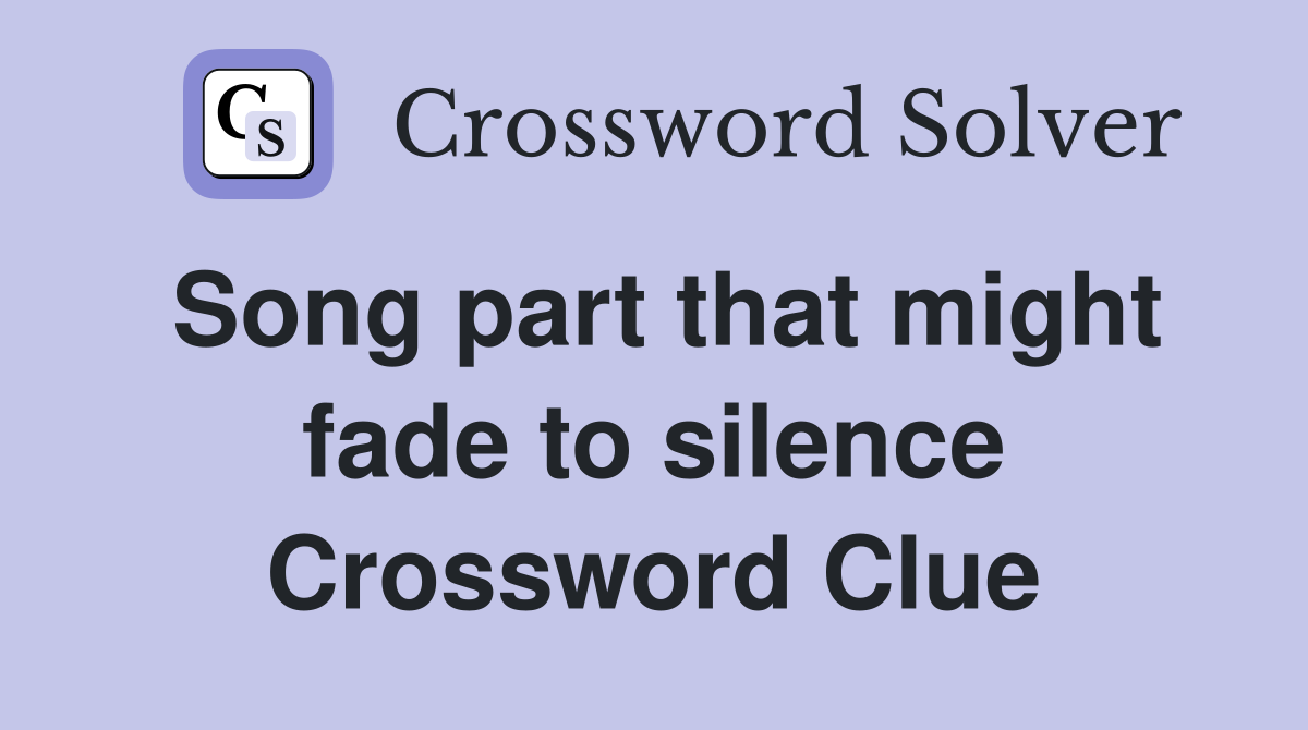 Song part that might fade to silence Crossword Clue