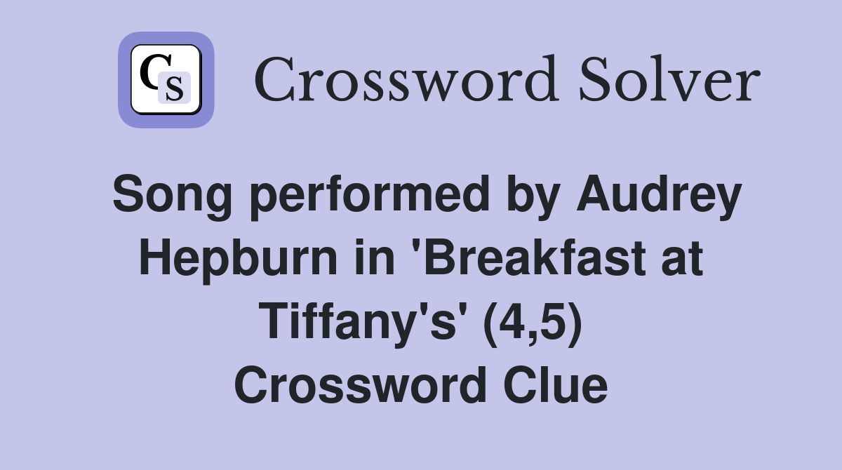 Song performed by Audrey Hepburn in 'Breakfast at Tiffany's' (4,5) Crossword Clue