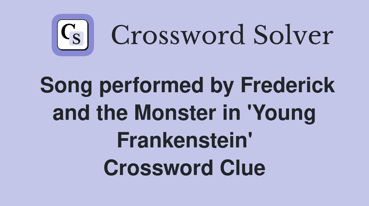 Song performed by Frederick and the Monster in 'Young Frankenstein' Crossword Clue