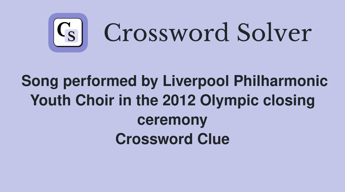 Song performed by Liverpool Philharmonic Youth Choir in the 2012 Olympic closing ceremony Crossword Clue