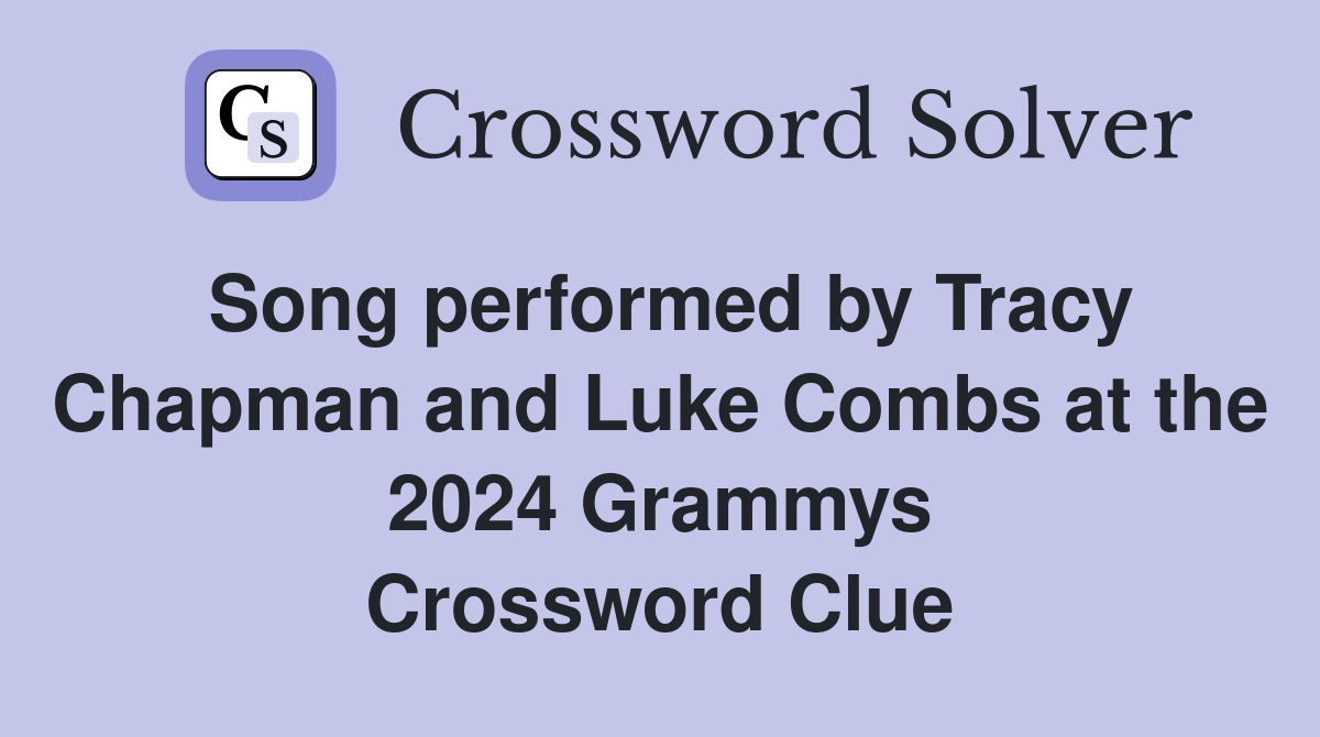 Song performed by Tracy Chapman and Luke Combs at the 2024 Grammys Crossword Clue