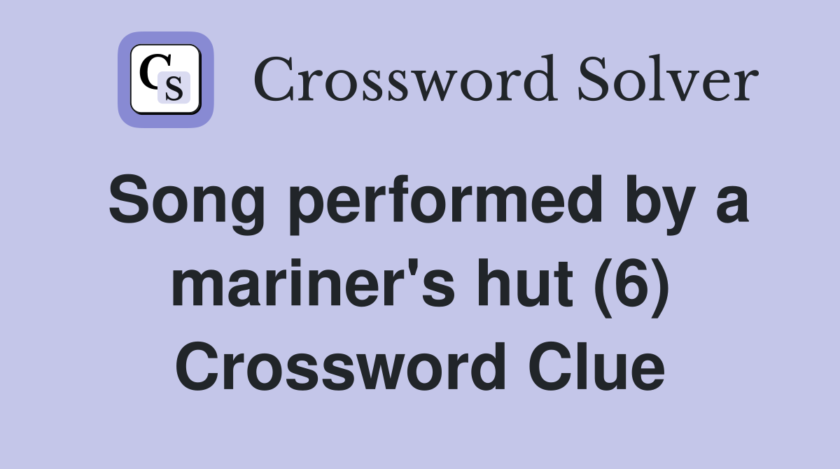 Song performed by a mariner's hut (6) Crossword Clue