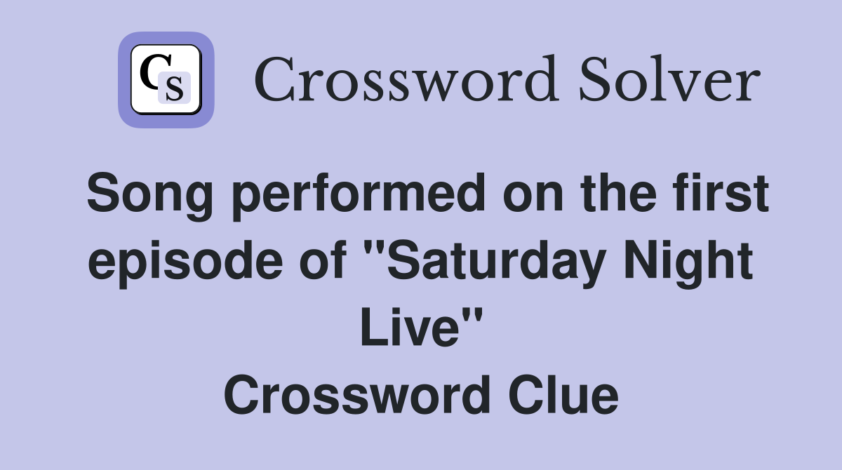 Song performed on the first episode of "Saturday Night Live" Crossword Clue
