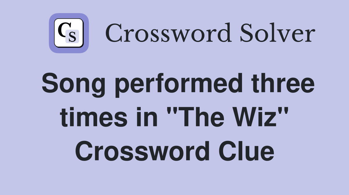 Song performed three times in "The Wiz" Crossword Clue