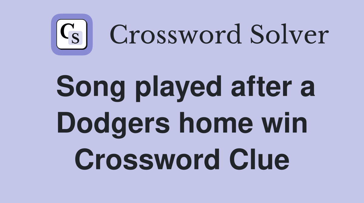 Song played after a Dodgers home win Crossword Clue