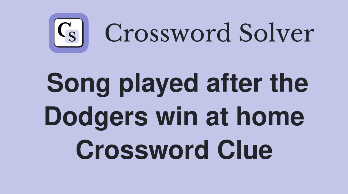 Song played after the Dodgers win at home Crossword Clue