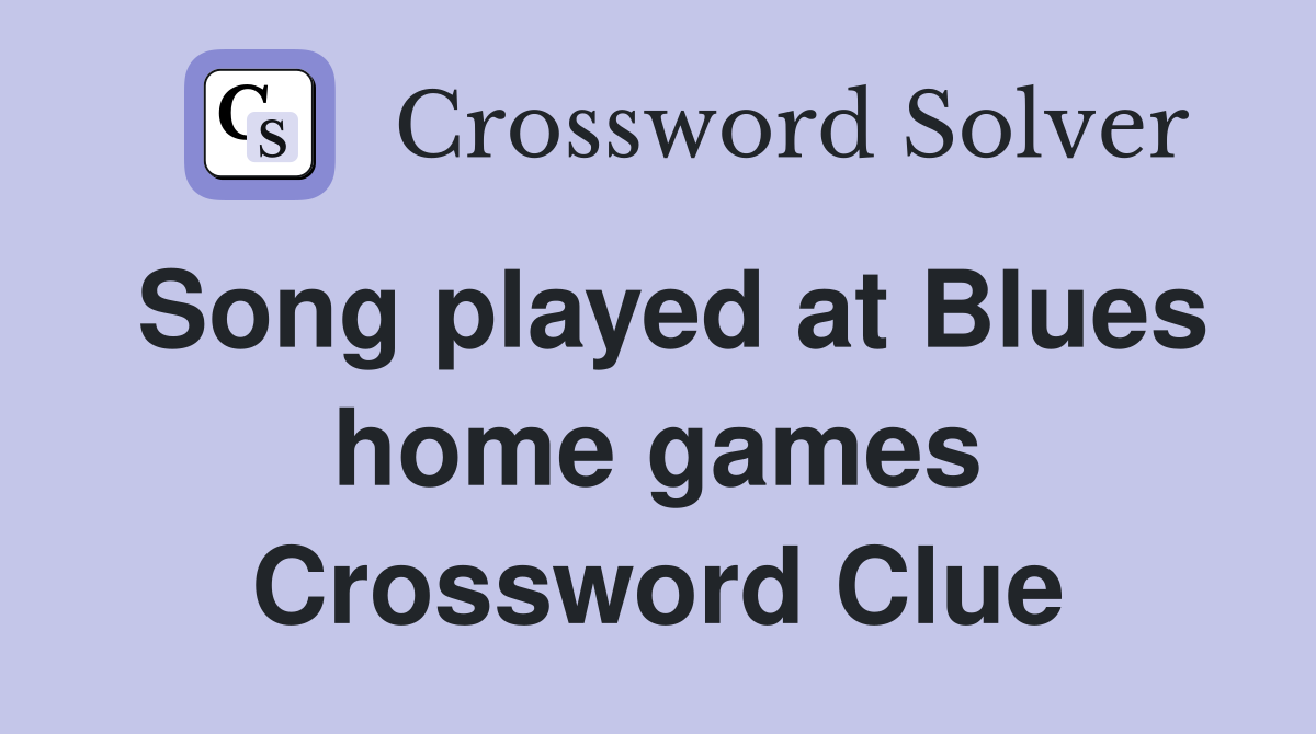 Song played at Blues home games Crossword Clue