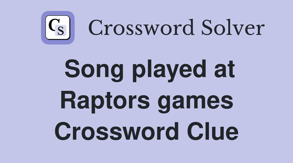 Song played at Raptors games Crossword Clue