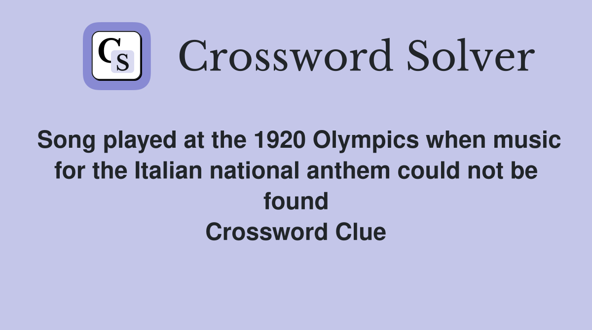 Song played at the 1920 Olympics when music for the Italian national anthem could not be found Crossword Clue