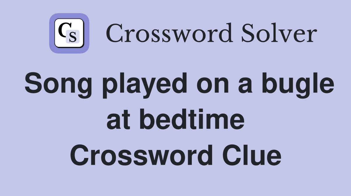 Song played on a bugle at bedtime Crossword Clue