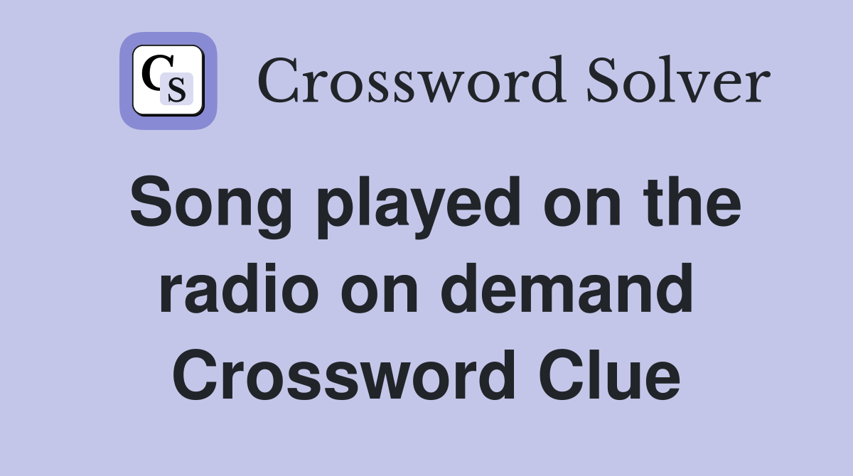 Song played on the radio on demand Crossword Clue