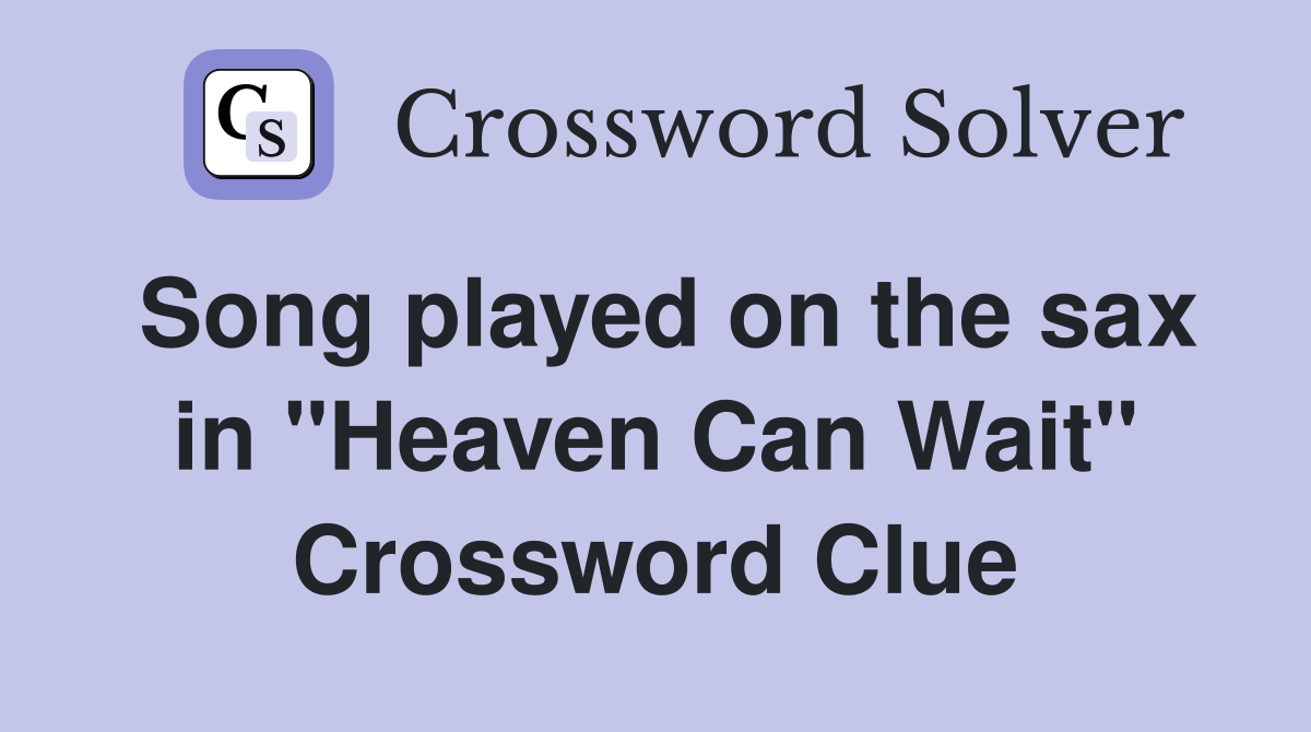 Song played on the sax in "Heaven Can Wait" Crossword Clue