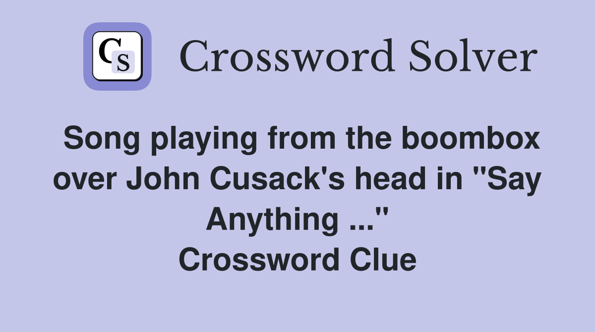 Song playing from the boombox over John Cusack's head in "Say Anything ..." Crossword Clue