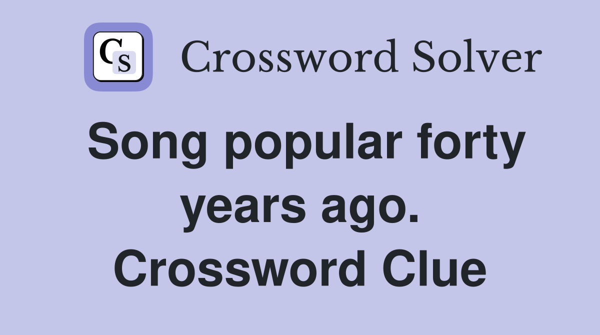 Song popular forty years ago. Crossword Clue