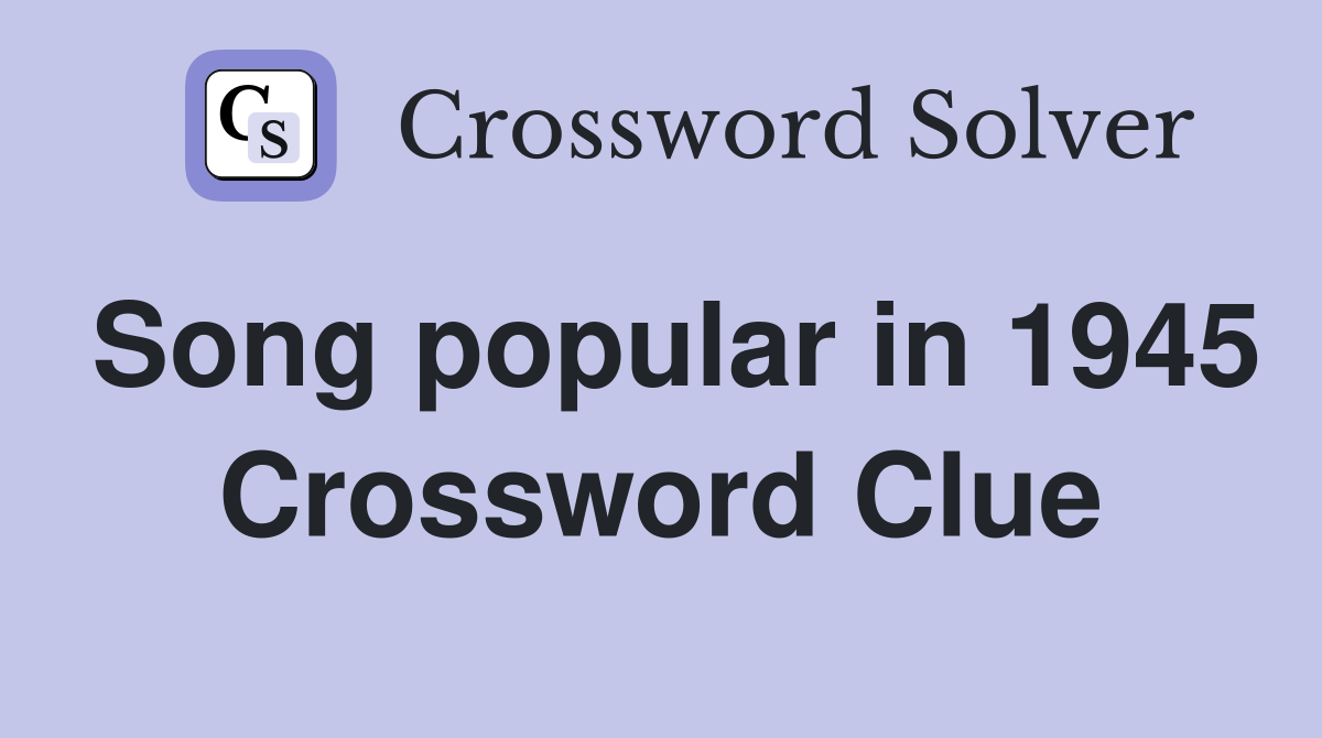 Song popular in 1945 Crossword Clue