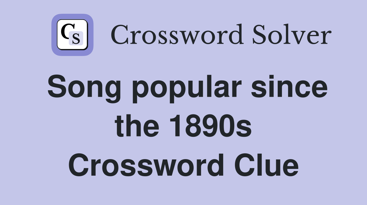 Song popular since the 1890s Crossword Clue