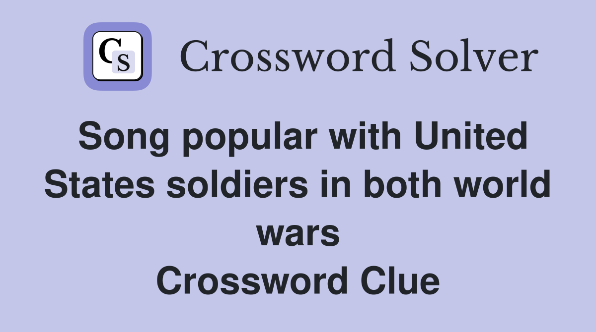 Song popular with United States soldiers in both world wars Crossword Clue