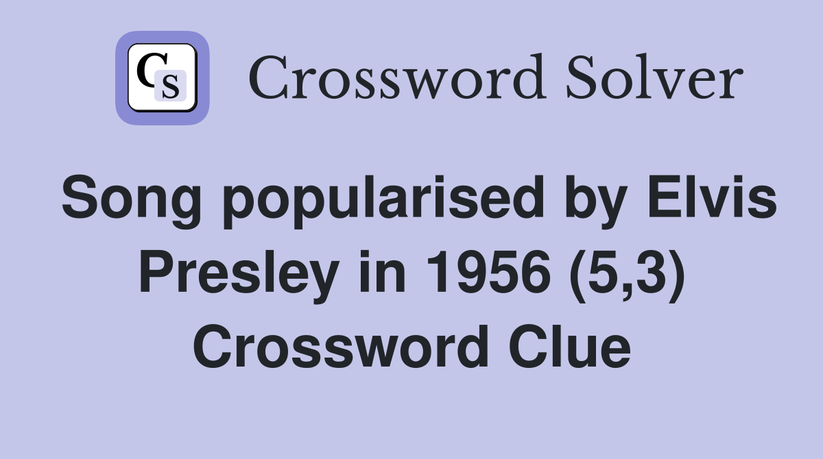 Song popularised by Elvis Presley in 1956 (5,3) Crossword Clue