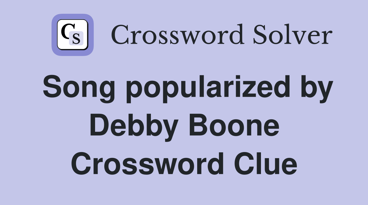 Song popularized by Debby Boone Crossword Clue