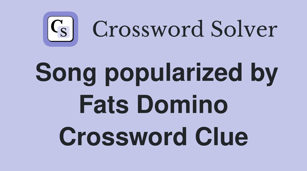 Song popularized by Fats Domino Crossword Clue