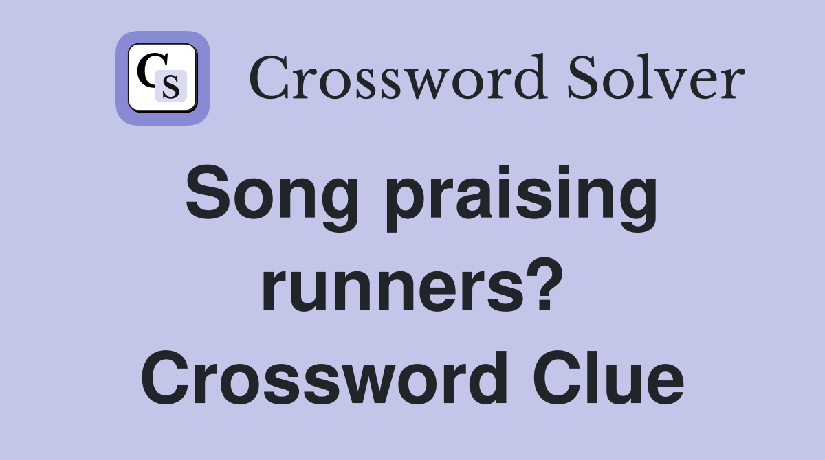 Song praising runners? Crossword Clue
