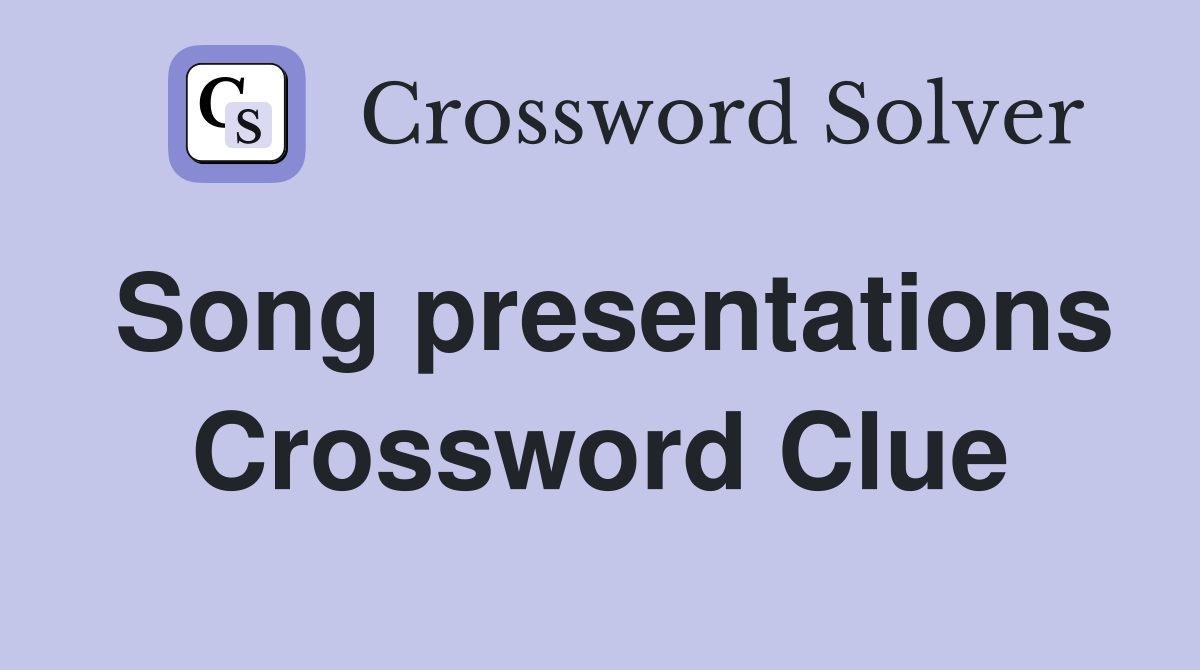 Song presentations Crossword Clue