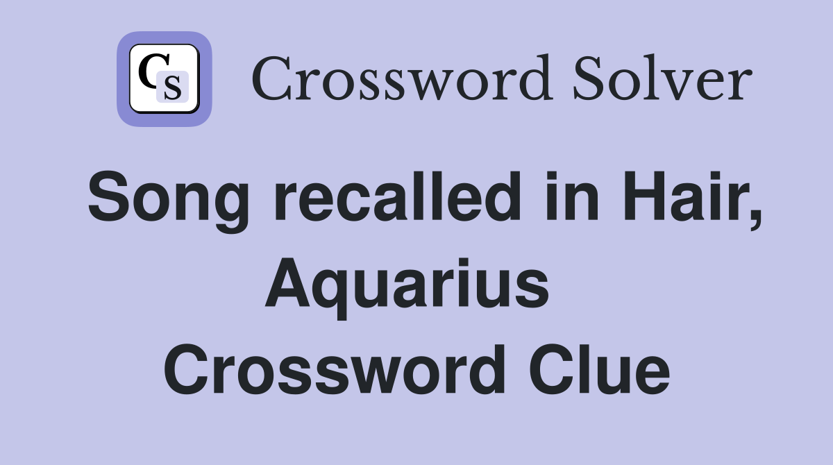 Song recalled in Hair, Aquarius  Crossword Clue