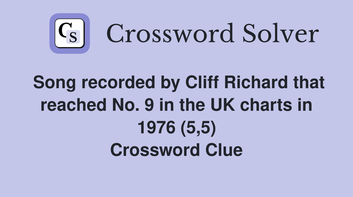 Song recorded by Cliff Richard that reached No. 9 in the UK charts in 1976 (5,5) Crossword Clue