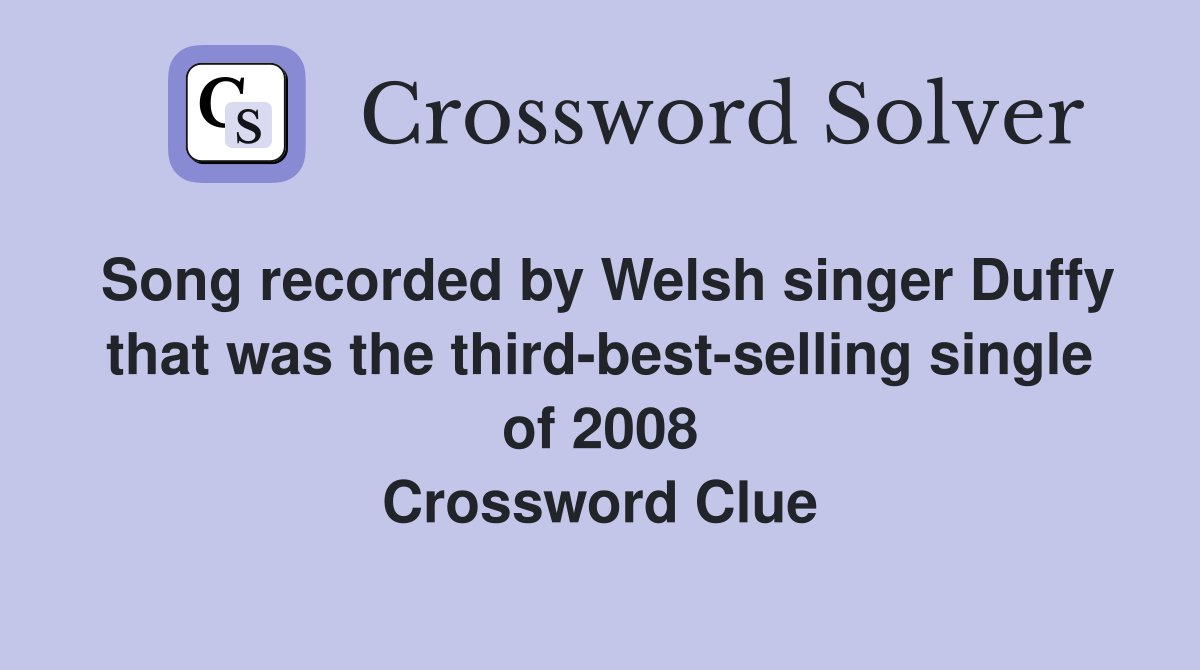 Song recorded by Welsh singer Duffy that was the third-best-selling single of 2008 Crossword Clue