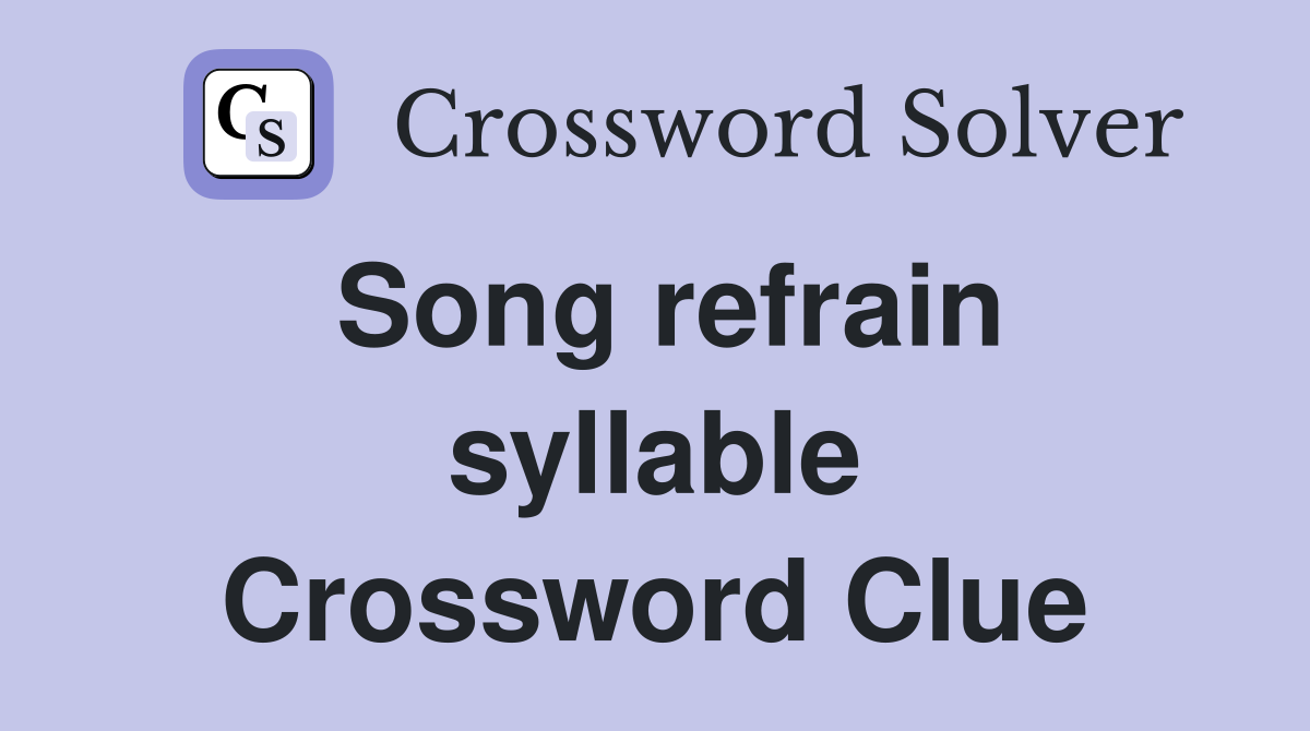 Song refrain syllable Crossword Clue