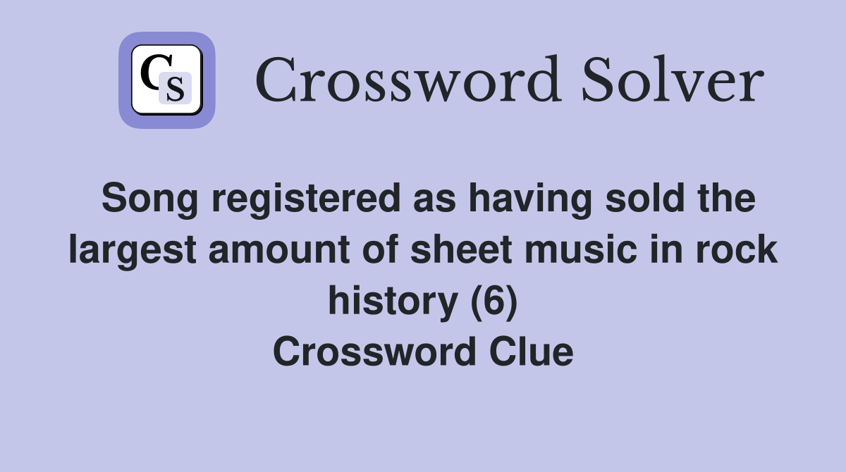 Song registered as having sold the largest amount of sheet music in rock history (6) Crossword Clue