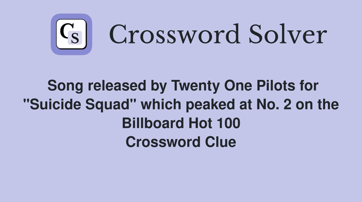 Song released by Twenty One Pilots for "Suicide Squad" which peaked at No. 2 on the Billboard Hot 100 Crossword Clue