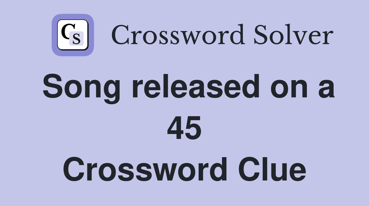 Song released on a 45 Crossword Clue