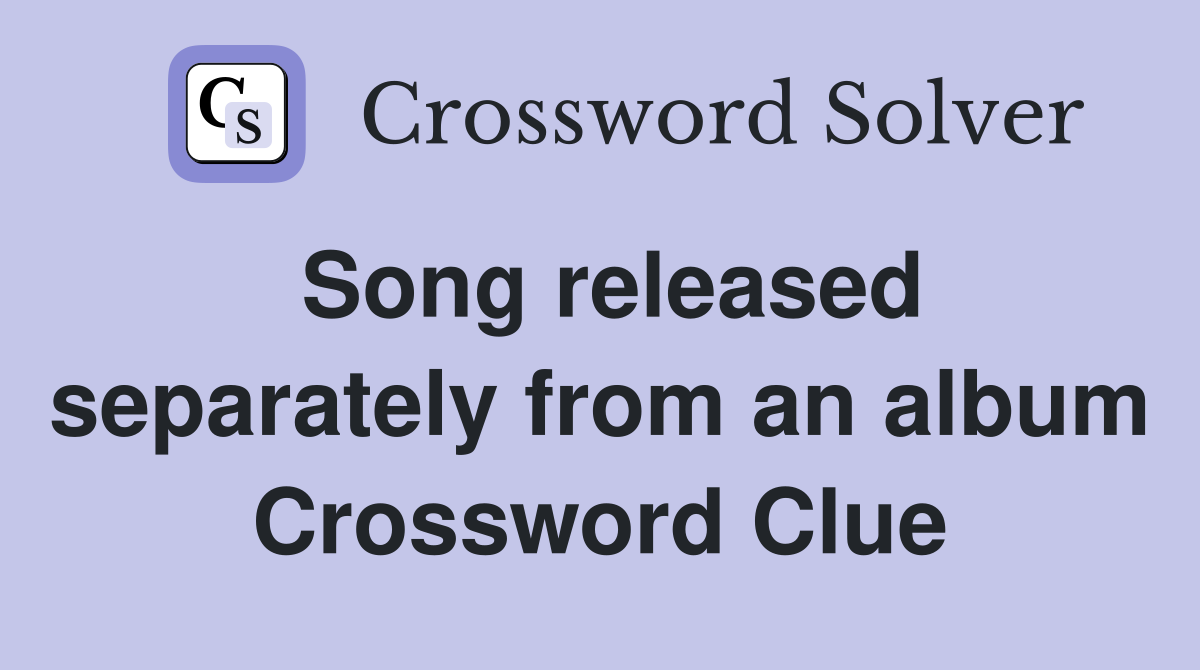 Song released separately from an album Crossword Clue