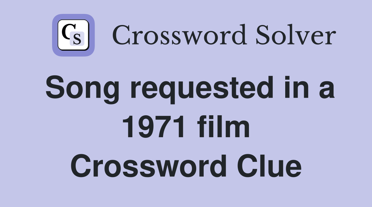 Song requested in a 1971 film Crossword Clue