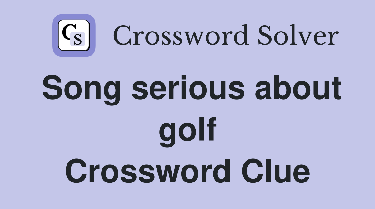 Song serious about golf Crossword Clue