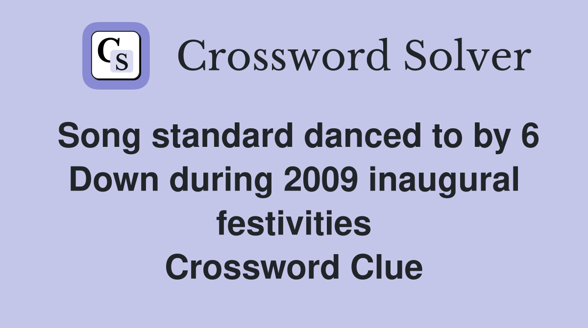 Song standard danced to by 6 Down during 2009 inaugural festivities Crossword Clue