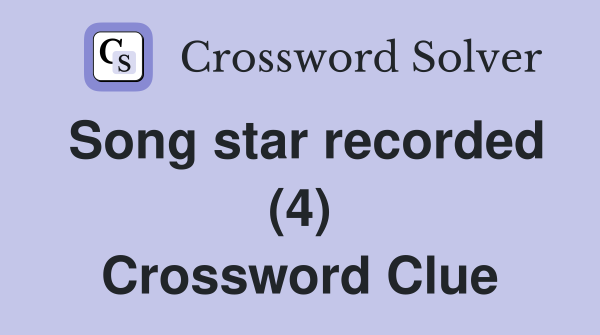 Song star recorded (4) Crossword Clue