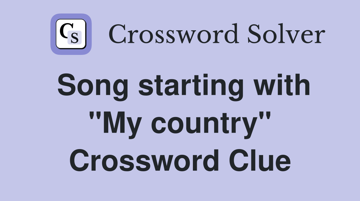 Song starting with "My country" Crossword Clue