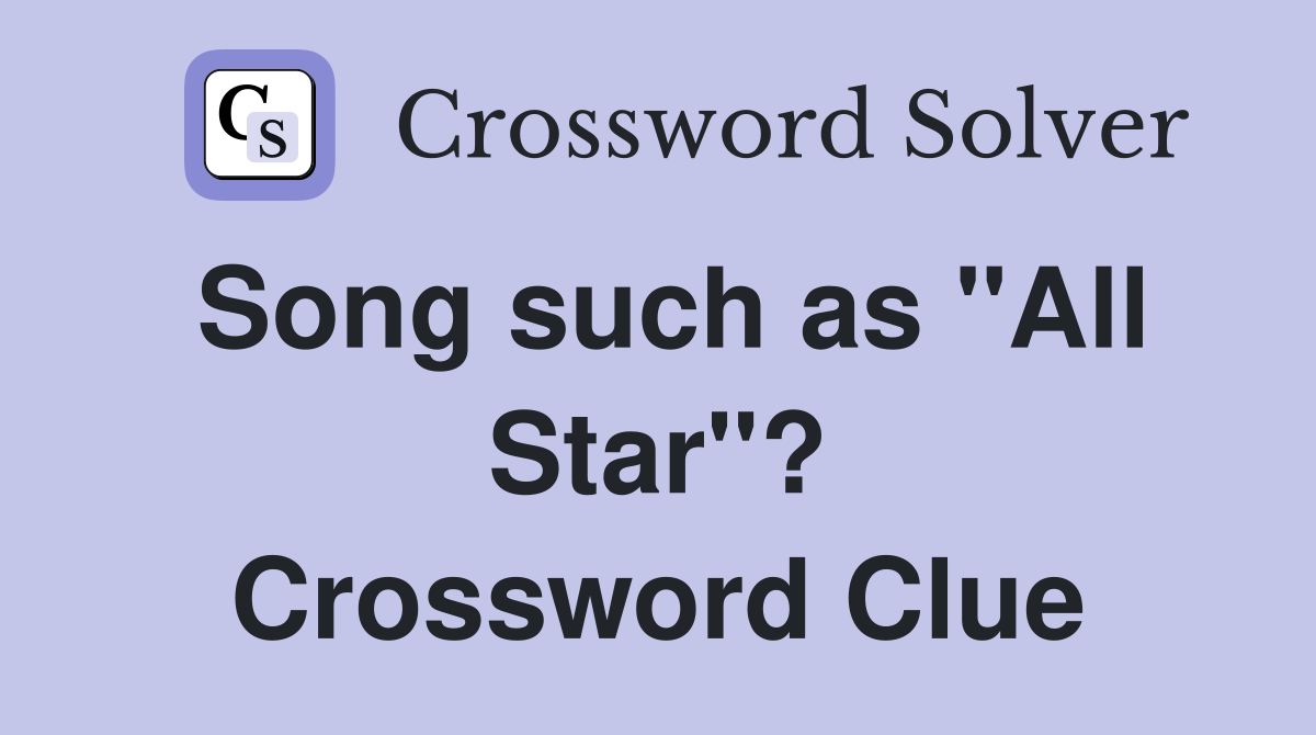 Song such as "All Star"? Crossword Clue